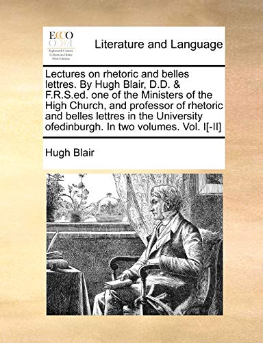 Lectures on Rhetoric and Belles Lettres by Hugh Blair, D D and F R S Ed One of t [Paperback]