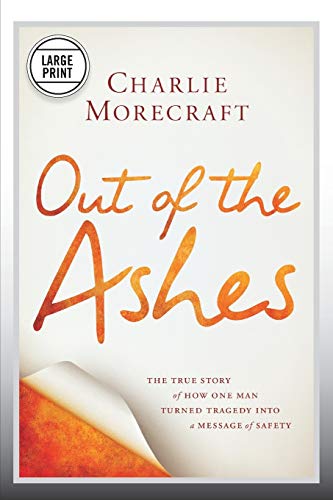 Out of the Ashes The True Story of How One Man Turned Tragedy into a Message of [Paperback]