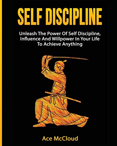 Self Discipline Unleash The Power Of Self Discipline, Influence And Willpower I [Paperback]