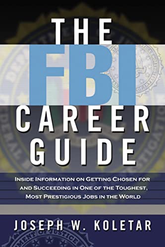 The FBI Career Guide Inside Information on Getting Chosen for and Succeeding in [Paperback]