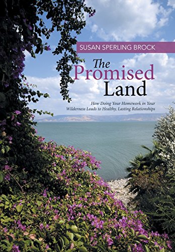 The Promised Land How Doing Your Homework In Your Wilderness Leads To Healthy,  [Hardcover]