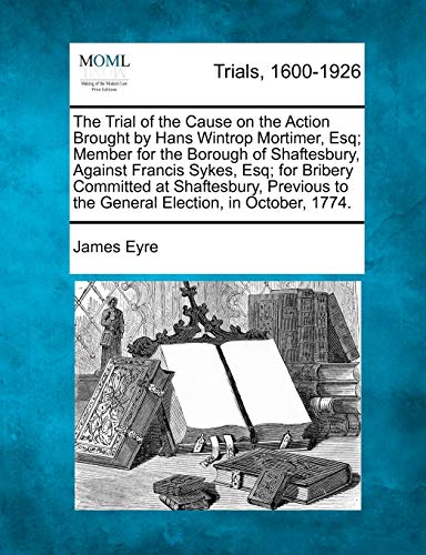 Trial of the Cause on the Action Brought by Hans Wintrop Mortimer, Esq Member f [Paperback]