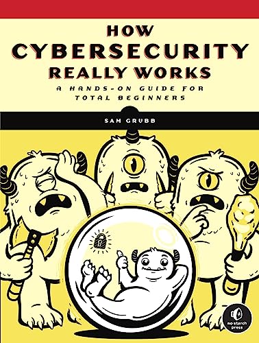 How Cybersecurity Really Works A Hands-On Guide for Total Beginners [Paperback]