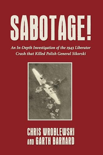Sabotage An In-Depth Investigation of the 1943 Liberator Crash that Killed Pol [Hardcover]