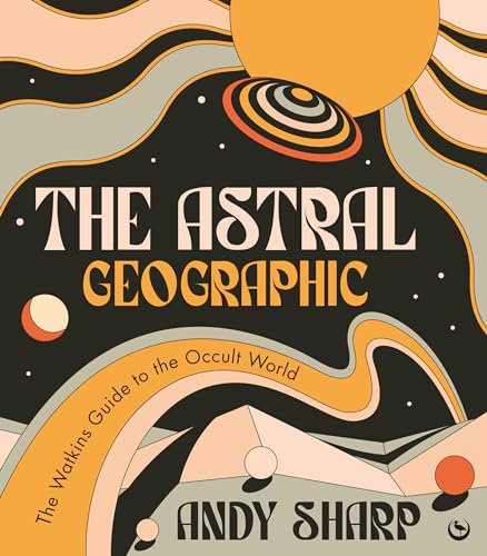 The Astral Geographic The Watkins Guide to the Occult World [Paperback]