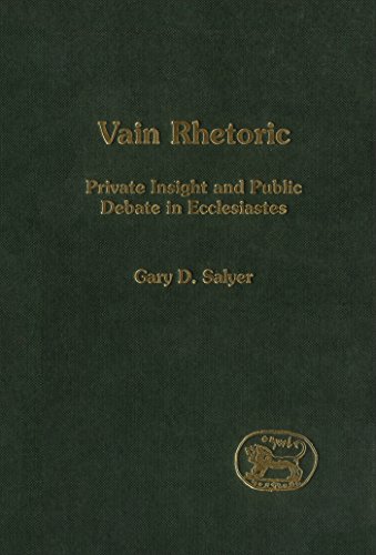Vain Rhetoric Private Insight and Public Debate in Ecclesiastes [Hardcover]