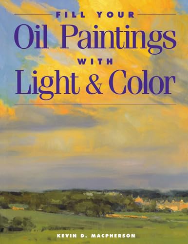 Fill Your Oil Paintings with Light &amp Color [Paperback]