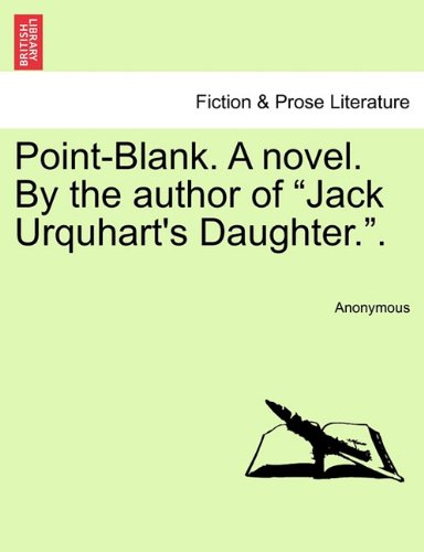 Point-Blank. A novel. by the author of Jack Urquhart's Daughter. . [Paperback]