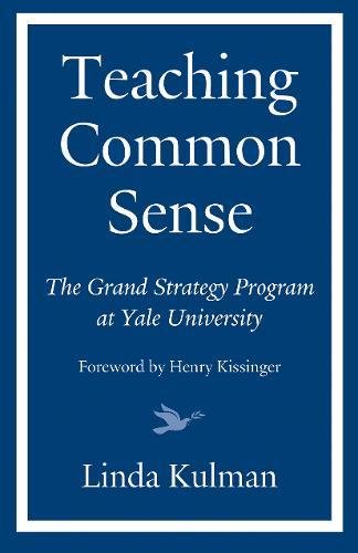 Teaching Common Sense The Grand Strategy Program at Yale University [Hardcover]