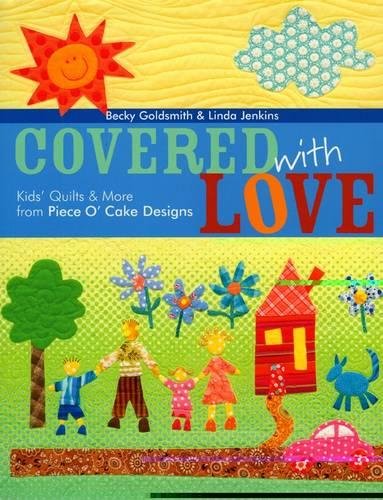 Covered with Love Kids' Quilts &amp More from Piece O' Cake Designs [Paperback]
