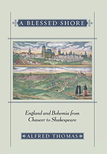 A Blessed Shore England And Bohemia From Chaucer To Shakespeare [Hardcover]