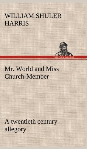 Mr. World and Miss Church-Member a Twentieth Century Allegory [Hardcover]