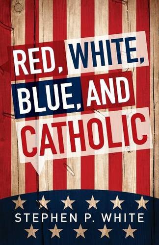 Red, White, Blue, And Catholic [Paperback]