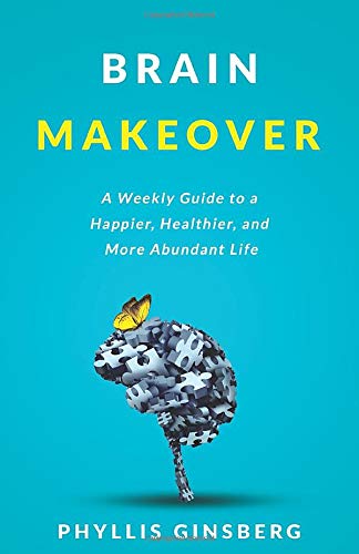 Brain Makeover  A Weekly Guide to a Happier, Healthier and More Abundant Life [Paperback]