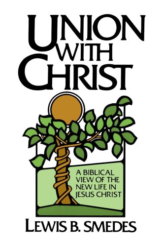 Union With Christ A Biblical View Of The New Life In Jesus Christ [Paperback]