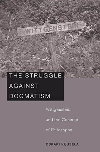 The Struggle against Dogmatism Wittgenstein and the Concept of Philosophy [Hardcover]