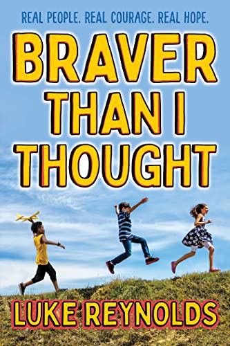 Braver than I Thought Real People. Real Courage. Real Hope. [Hardcover]