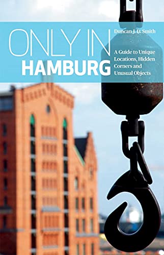 Only in Hamburg A Guide to Unique Locations, Hidden Corners and Unusual Objects [Paperback]