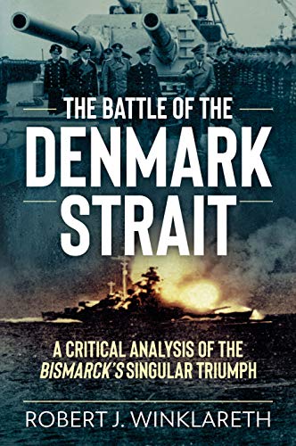 The Battle of the Denmark Strait A Critical Analysis of the Bismarcks Singular [Paperback]