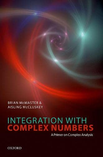 Integration with Complex Numbers: A Primer on Complex Analysis [Hardcover]