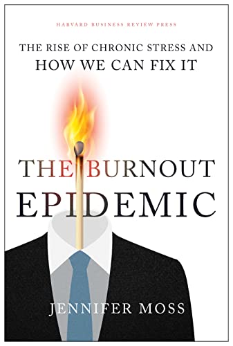 The Burnout Epidemic The Rise of Chronic Stress and How We Can Fix It [Hardcover]