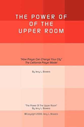 Power of the Upper Room  How Prayer Can Change Your City the California Prayer  [Paperback]