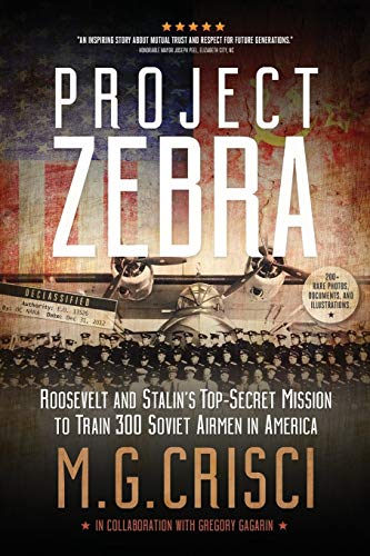 Project Zebra  Roosevelt and Stalin's Top-Secret Mission to Train 300 Soviet Ai [Paperback]