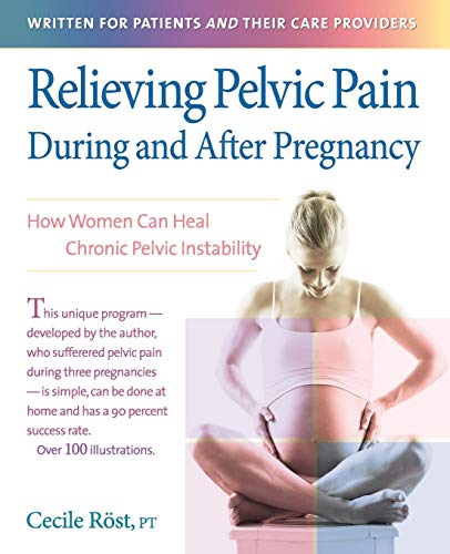 Relieving Pelvic Pain During and After Pregnancy How Women Can Heal Chronic Pel [Paperback]