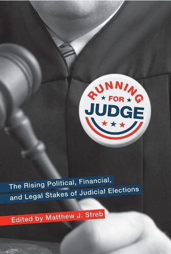 Running for Judge The Rising Political, Financial, and Legal Stakes of Judicial [Hardcover]