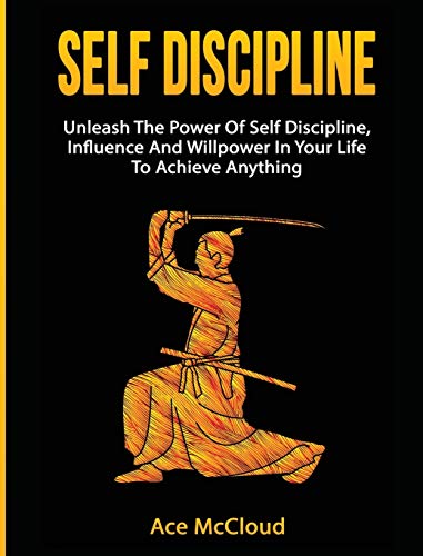 Self Discipline Unleash The Power Of Self Discipline, Influence And Willpower I [Hardcover]