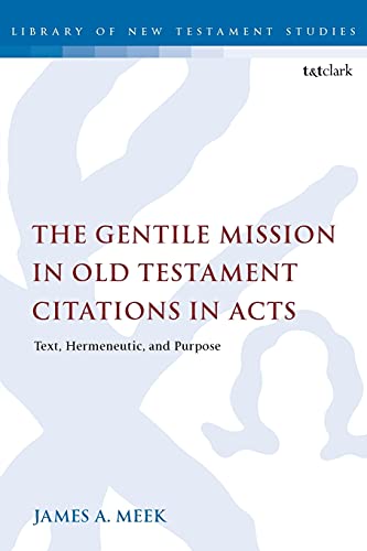 The Gentile Mission in Old Testament Citations in Acts Text, Hermeneutic, and P [Paperback]