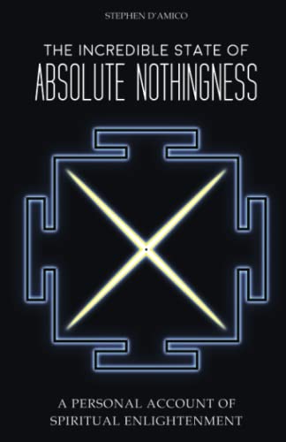 The Incredible State Of Absolute Nothingness A Personal Account Of Spiritual En [Paperback]