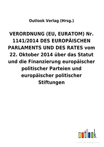 Verordnung (Eu, Euratom) Nr. 1141/2014 des Europischen Parlaments und des Rates [Paperback]