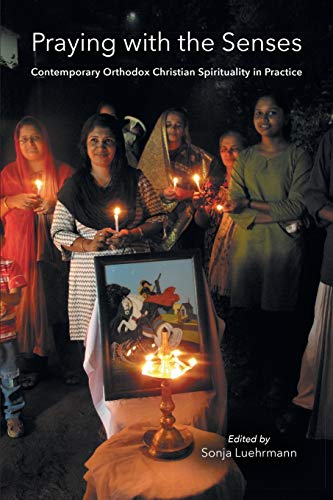 Praying with the Senses Contemporary Orthodox Christian Spirituality in Practic [Paperback]