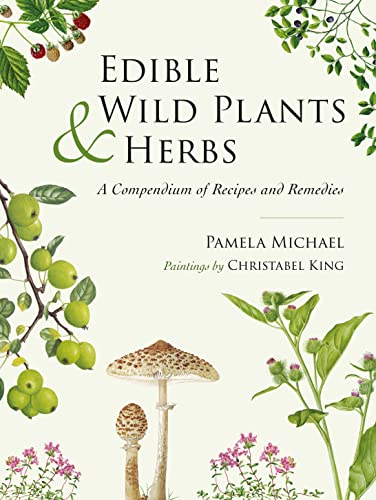 Edible Wild Plants and Herbs A Compendium of Recipes and Remedies [Hardcover]