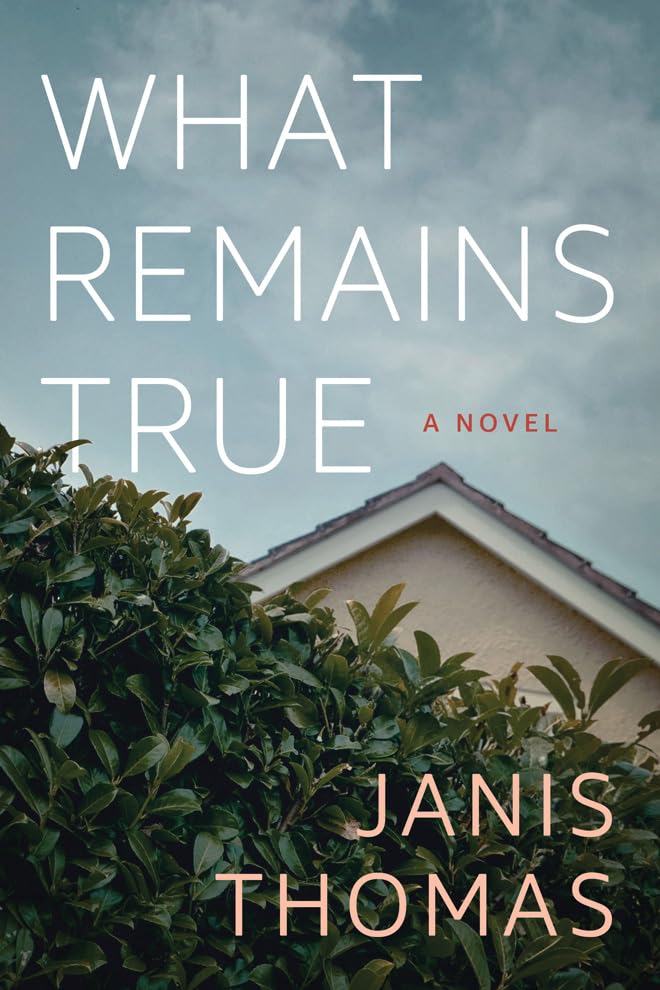 What Remains True A Novel [Paperback]