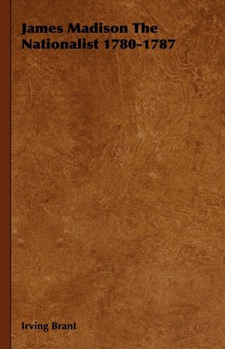 James Madison the Nationalist 1780-1787 [Hardcover]