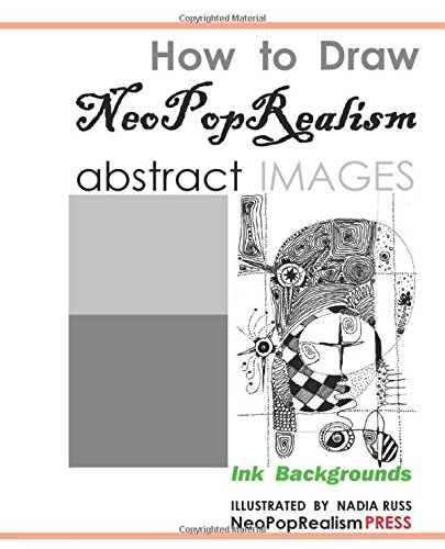How to Draw NeoPopRealism Abstract Images  Ink Backgrounds [Paperback]