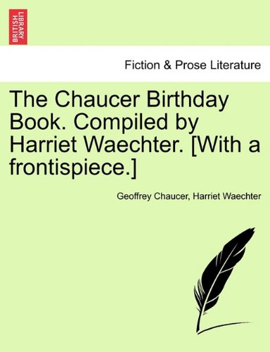 Chaucer Birthday Book Compiled by Harriet Waechter [with a Frontispiece ] [Paperback]