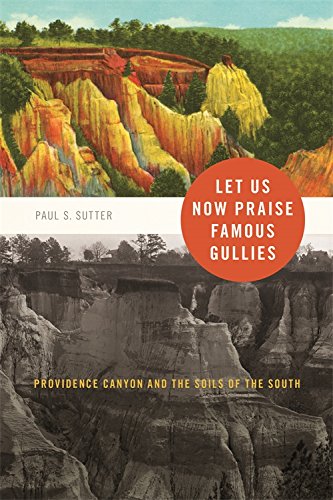 Let Us Now Praise Famous Gullies Providence Canyon and the Soils of the South [Paperback]