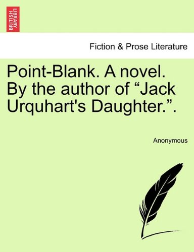 Point-Blank. A novel. by the author of Jack Urquhart's Daughter. . [Paperback]