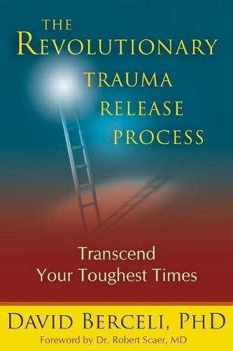 The Revolutionary Trauma Release Process Transcend Your Toughest Times [Paperback]
