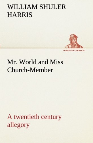 Mr. World and Miss Church-Member a Twentieth Century Allegory [Paperback]