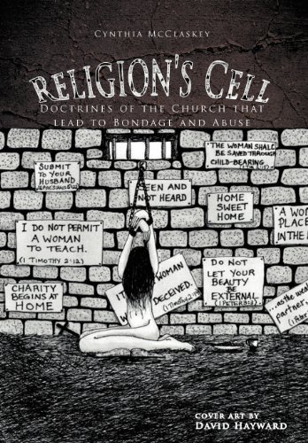 Religion's Cell  Doctrines of the Church That Lead to Bondage and Abuse [Hardcover]