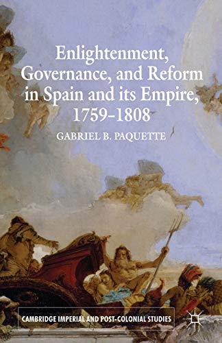 Enlightenment, Governance, and Reform in Spain and its Empire 1759-1808 [Paperback]