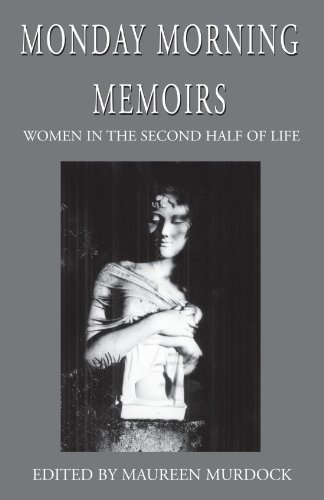 Monday Morning Memoirs Women In The Second Half Of Life [Paperback]