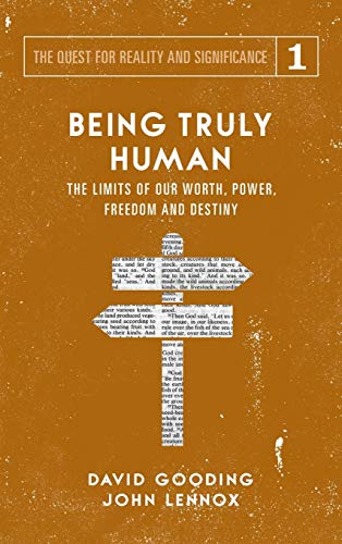 Being Truly Human  The Limits of Our Worth, Power, Freedom and Destiny [Hardcover]