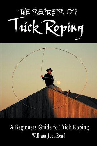 The Secrets Of Trick Roping A Beginners Guide To Trick Roping [Paperback]