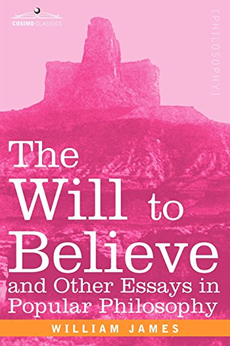 The Will To Believe And Other Essays In Popular Philosophy [Paperback]