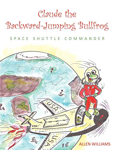 Claude the Backward-Jumping Bullfrog  Space Shuttle Commander [Paperback]